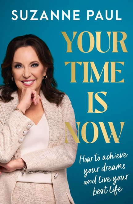 Your Time Is Now: How to achieve your dreams and live your best life