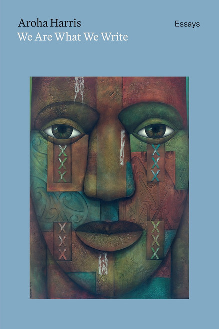 We Are What We Write  by Aroha Harris