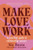 Make Love Work: A Practical Guide to Relationship Success