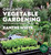 Organic Vegetable Gardening: A month-by-month guide to growing your own food