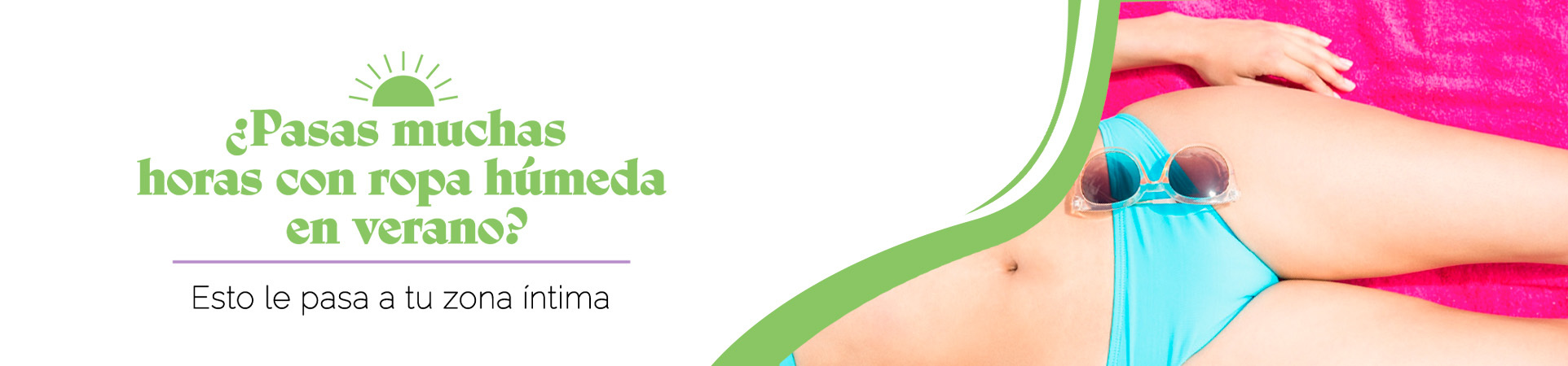 C: ¿Pasas muchas horas con ropa húmeda en verano? Esto le pasa a tu zona íntima