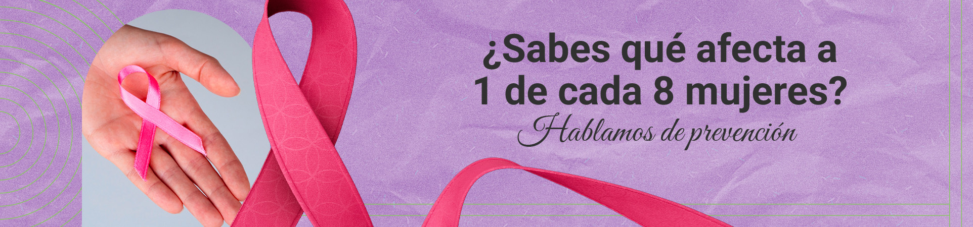 A: ¿Sabes qué afecta a 1 de cada 8 mujeres? Hablamos de prevención