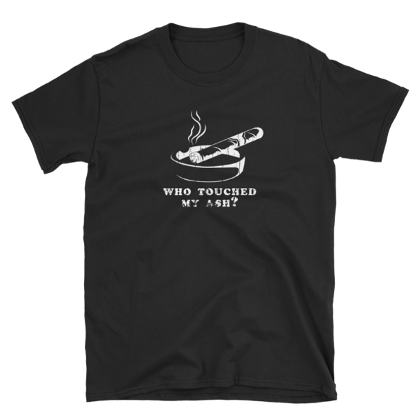 Northwoods Humidors Who Touched My Ash? Short Sleeve T-Shirt
