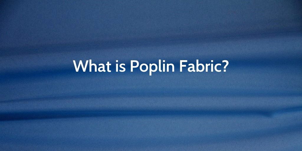 What is Poplin Fabric: Everything You Need to Know - Fabrics by