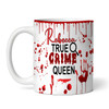 Funny Scary Blood True Crime Documentary Queen Tea Coffee Cup Personalized Mug