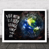 You Met Me At A Very Strange Time In My Life Quote Statement Wall Art Print