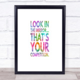 Look In The Mirror Its Your Competition Rainbow Quote Print