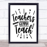 Teachers Gonna Teach Sign Quote Typogrophy Wall Art Print