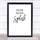 Bathroom Toilet Splish Splash Splosh Quote Typogrophy Wall Art Print