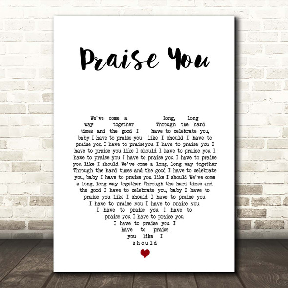 Praise You Fatboy Slim White Heart Song Lyric Print