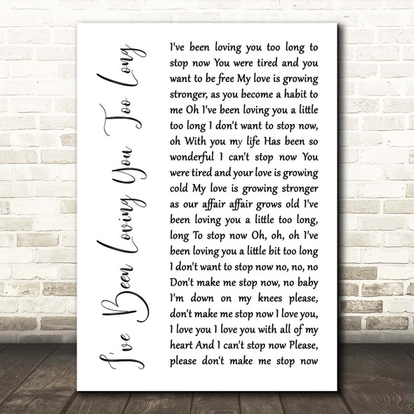 Otis Redding I've Been Loving You Too Long White Script Song Lyric Print