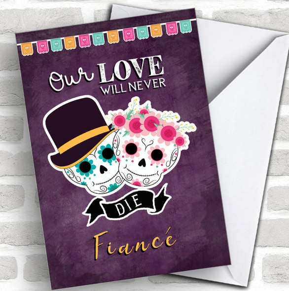 Fiancé Our Love Will Never Die Day Of The Dead Personalized Valentine's Day Card