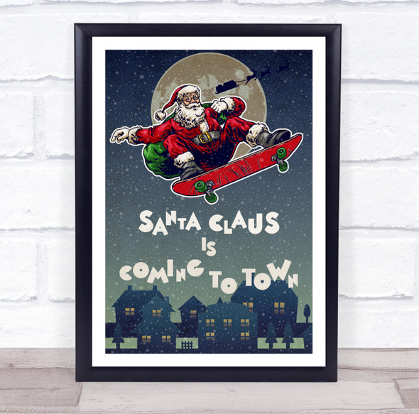 Santa Skateboard Santa Claus Is Coming To Town Christmas Wall Art Print