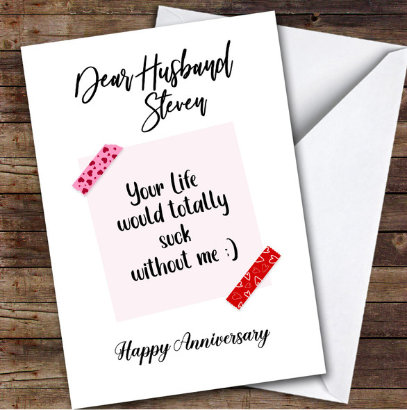 Personalized Husband Note Life Would Suck Without Me Happy Anniversary Card