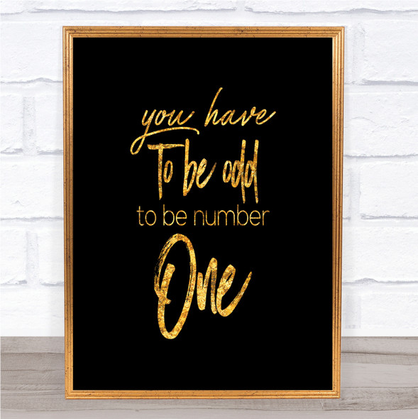 Have To Be Odd Quote Print Black & Gold Wall Art Picture