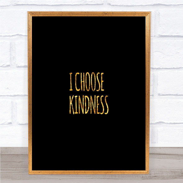 I Choose Kindness Quote Print Black & Gold Wall Art Picture
