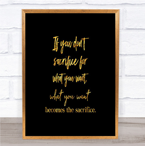 If You Don't Sacrifice Quote Print Black & Gold Wall Art Picture