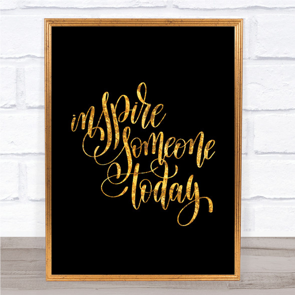 Inspire Someone Today Quote Print Black & Gold Wall Art Picture