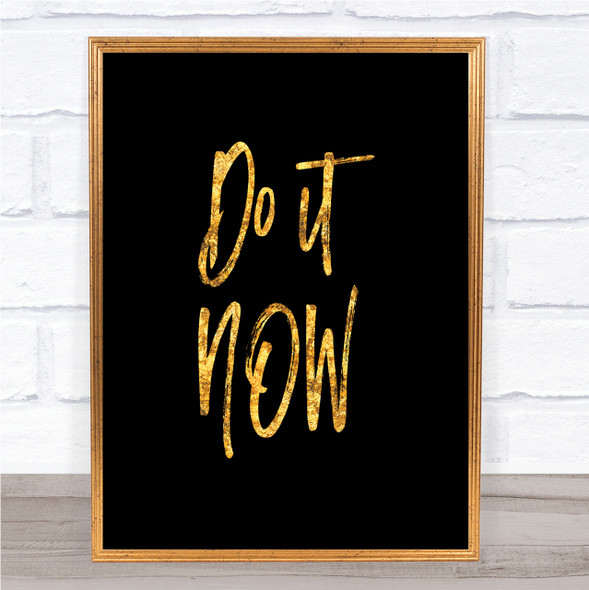 It Now Quote Print Black & Gold Wall Art Picture