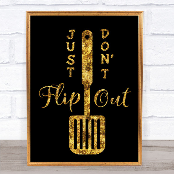 Just Don't Flip Out Quote Print Black & Gold Wall Art Picture