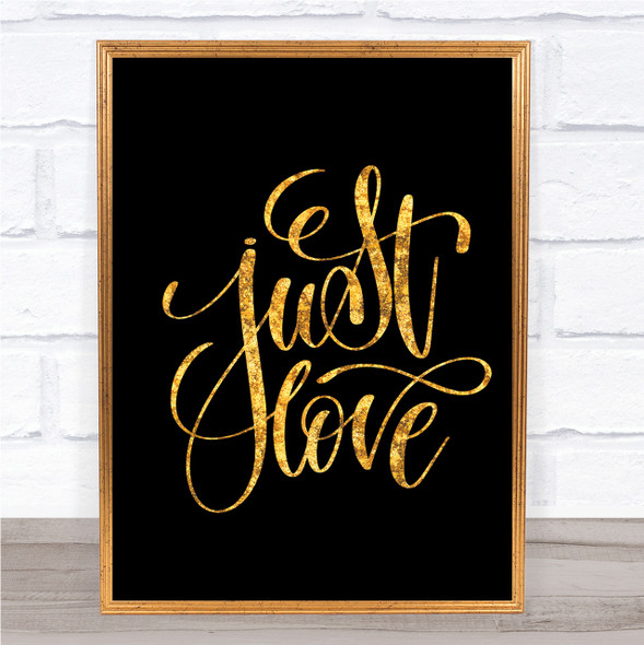 Just Love Quote Print Black & Gold Wall Art Picture