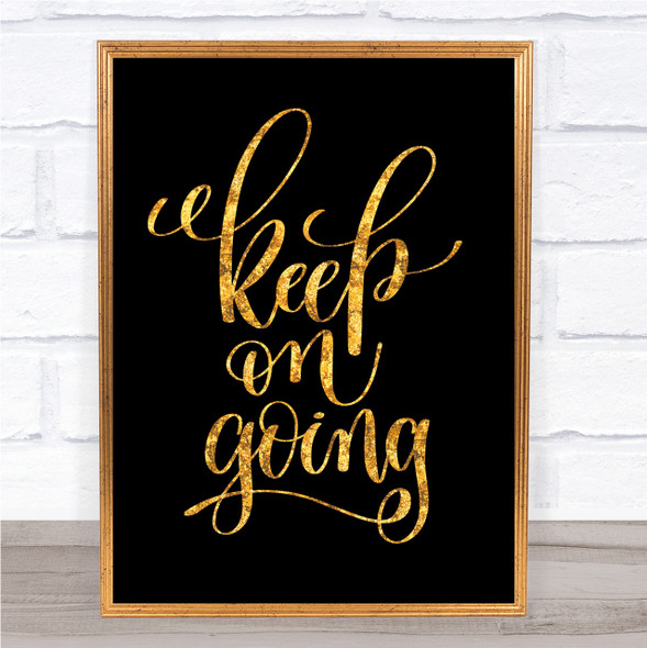 Keep On Going Quote Print Black & Gold Wall Art Picture