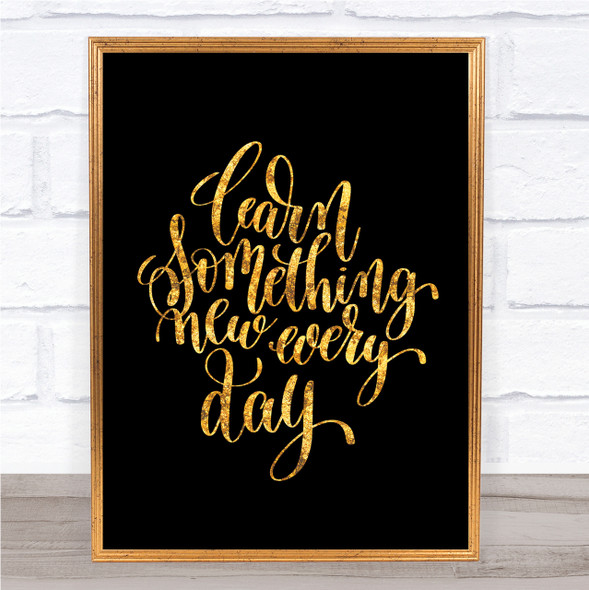 Learn Something Every Day Quote Print Black & Gold Wall Art Picture