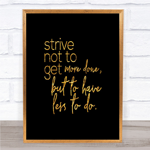 Less To Do Quote Print Black & Gold Wall Art Picture