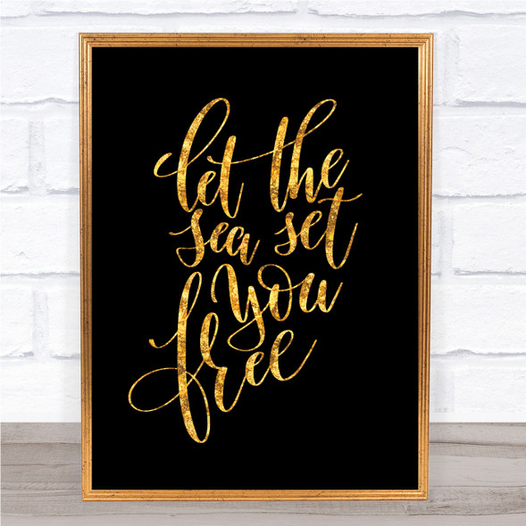 Let The Sea Set You Free Quote Print Black & Gold Wall Art Picture