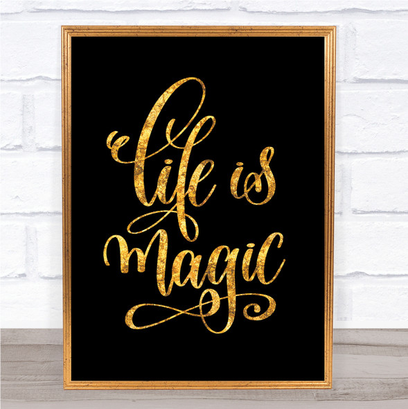 Life Is Magic Quote Print Black & Gold Wall Art Picture