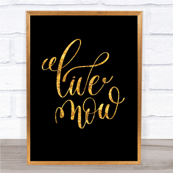 Live Now Quote Print Black & Gold Wall Art Picture