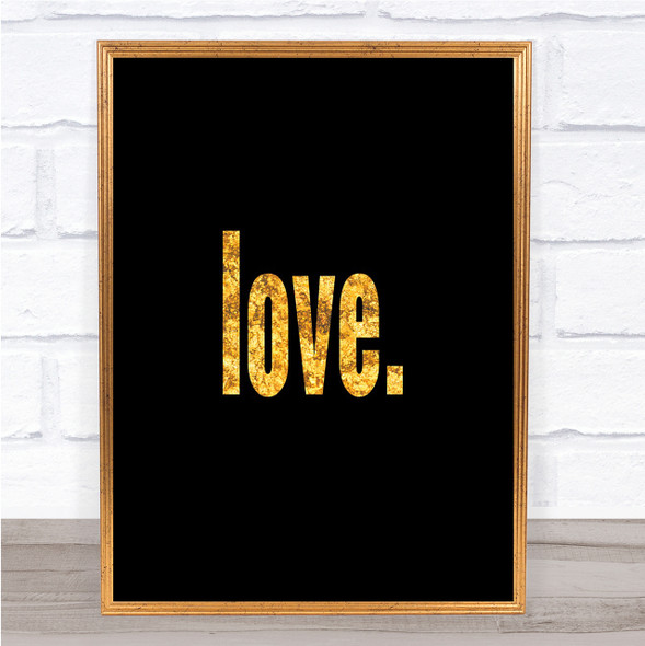 Love Bold Quote Print Black & Gold Wall Art Picture
