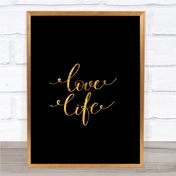 Love Life Quote Print Black & Gold Wall Art Picture