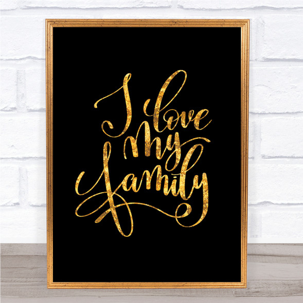 Love My Family Quote Print Black & Gold Wall Art Picture