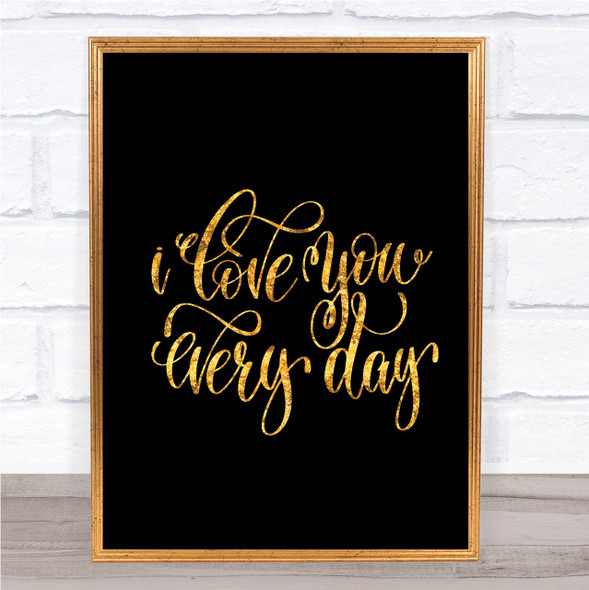 Love You Every Day Quote Print Black & Gold Wall Art Picture