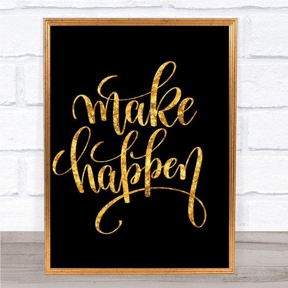 Make Happen Quote Print Black & Gold Wall Art Picture