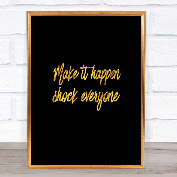 Make It Happen Shock Everyone Quote Print Black & Gold Wall Art Picture