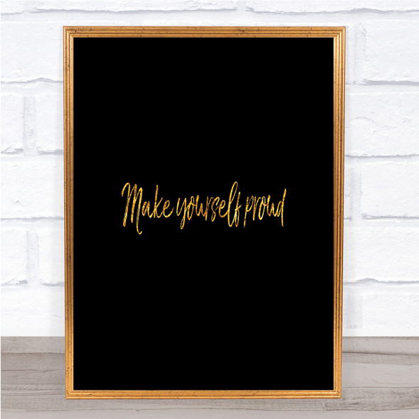 Make Yourself Proud Quote Print Black & Gold Wall Art Picture