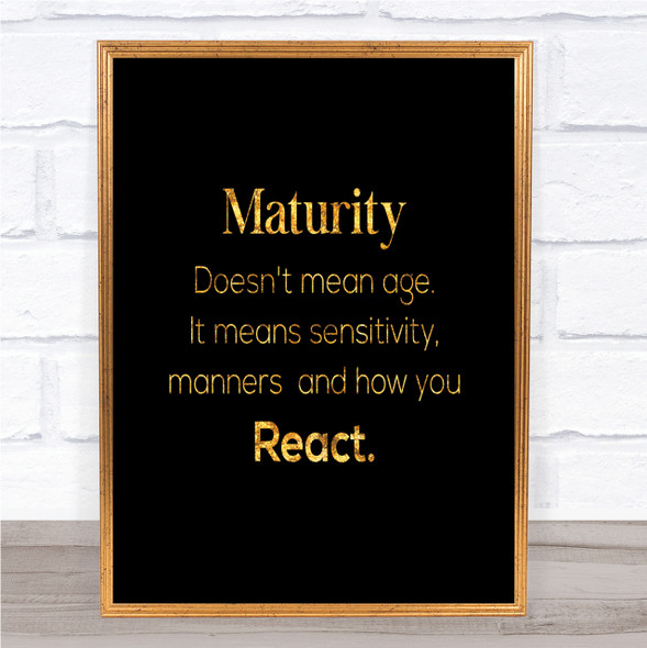 Maturity Means Sensitivity Quote Print Black & Gold Wall Art Picture