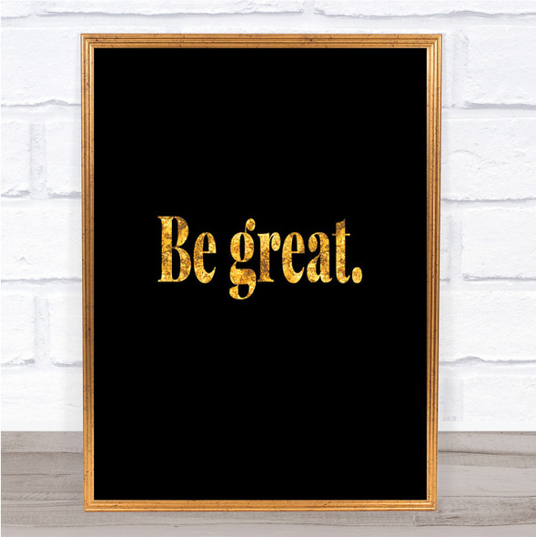 Be Great Quote Print Black & Gold Wall Art Picture
