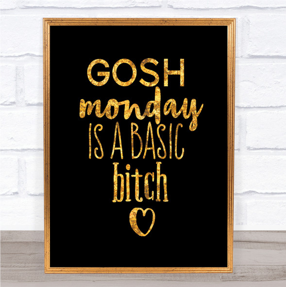 Monday Is A Basic Bitch Quote Print Black & Gold Wall Art Picture