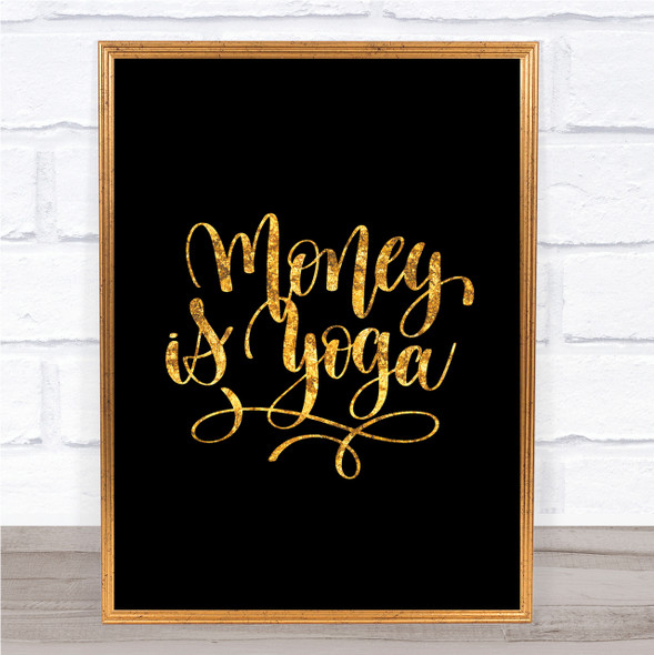 Money Is Yoga Quote Print Black & Gold Wall Art Picture