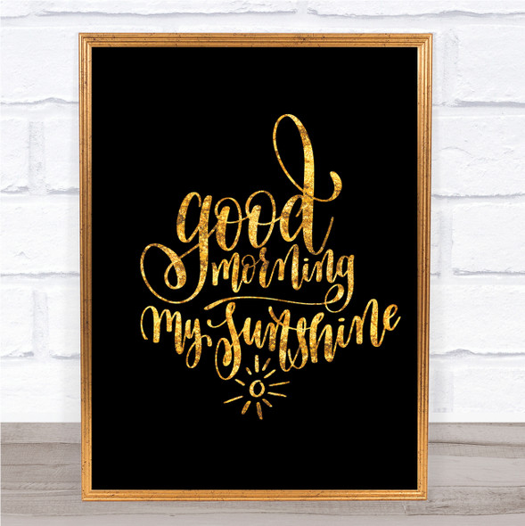 Morning My Sunshine Quote Print Black & Gold Wall Art Picture
