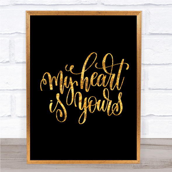 My Heart Is Yours Quote Print Black & Gold Wall Art Picture