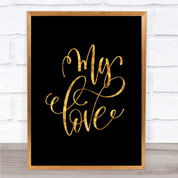 My Love Quote Print Black & Gold Wall Art Picture