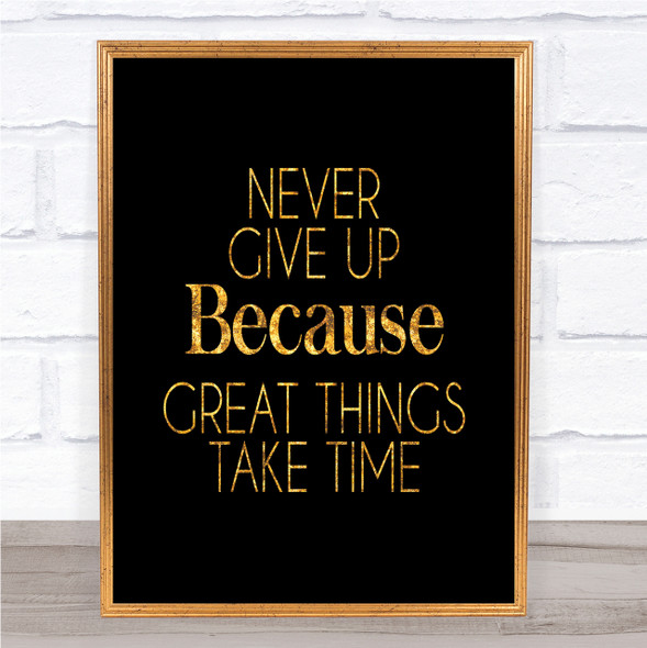 Never Give Up Great Things Take Time Quote Print Poster Word Art Picture