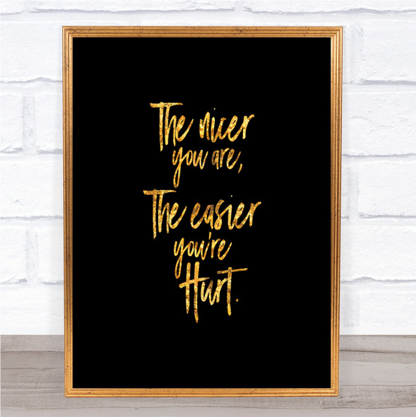 Nicer You Are Quote Print Black & Gold Wall Art Picture