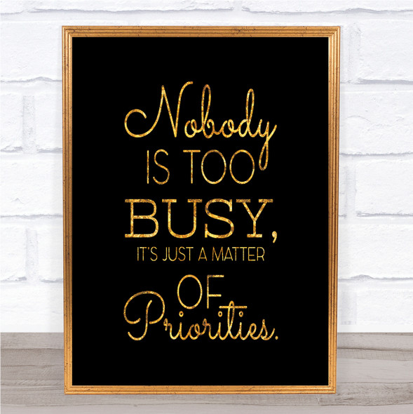 Nobody Is Too Busy Quote Print Black & Gold Wall Art Picture