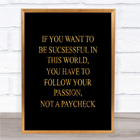 Not A Paycheck Quote Print Black & Gold Wall Art Picture