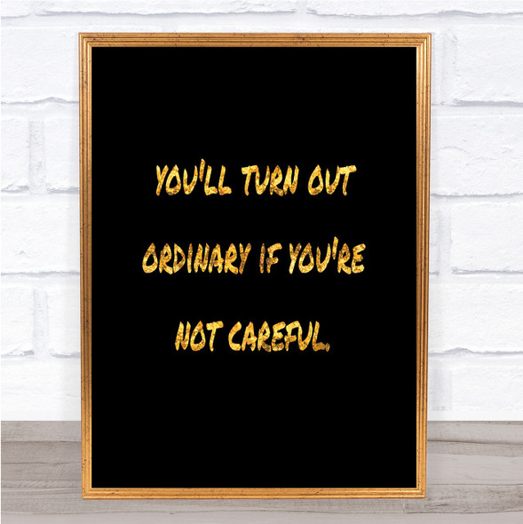Not Careful Quote Print Black & Gold Wall Art Picture